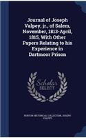 Journal of Joseph Valpey, jr., of Salem, November, 1813-April, 1815, With Other Papers Relating to his Experience in Dartmoor Prison