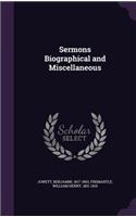 Sermons Biographical and Miscellaneous