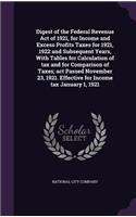 Digest of the Federal Revenue Act of 1921, for Income and Excess Profits Taxes for 1921, 1922 and Subsequent Years, With Tables for Calculation of tax and for Comparison of Taxes; act Passed November 23, 1921. Effective for Income tax January 1, 19