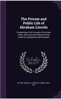 The Private and Public Life of Abraham Lincoln