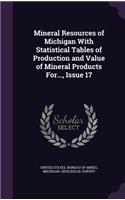 Mineral Resources of Michigan with Statistical Tables of Production and Value of Mineral Products For..., Issue 17