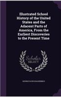 Illustrated School History of the United States and the Adacent Parts of America, from the Earliest Discoveries to the Present Time