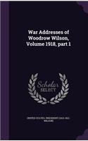 War Addresses of Woodrow Wilson, Volume 1918, part 1