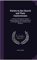 Parties in the Church and Their Controversies: A Series of Conferences Thereon Between Messrs. Smith and Brown. by a Privileged Reporter. Ritualists and Ritualism