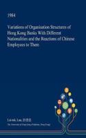 Variations of Organisation Structures of Hong Kong Banks with Different Nationalities and the Reactions of Chinese Employees to Them: (English)