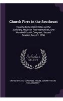 Church Fires in the Southeast: Hearing Before Committee on the Judiciary, House of Representatives, One Hundred Fourth Congress, Second Session, May 21, 1996