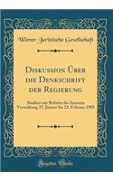 Diskussion Über die Denkschrift der Regierung: Studien zur Reform der Inneren Verwaltung 25. Jänner bis 22. Februar 1905 (Classic Reprint)