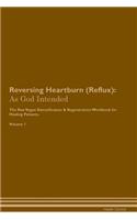 Reversing Heartburn (Reflux): As God Intended The Raw Vegan Plant-Based Detoxification & Regeneration Workbook for Healing Patients. Volume 1