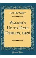 Walker's Up-To-Date Dahlias, 1926 (Classic Reprint)