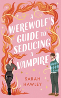 A Werewolf's Guide to Seducing a Vampire: ‘Whimsically sexy, charmingly romantic, and magically hilarious.’ Ali Hazelwood(Glimmer Falls)