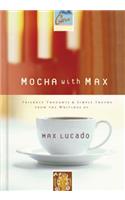 Mocha with Max: Friendly Thoughts and Simple Truths from the Writings of Max Lucado
