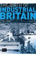 The Birth of Industrial Britain: 1750-1850