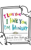 I Love You, I Hate You, I'm Hungry