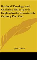 Rational Theology and Christian Philosophy in England in the Seventeenth Century Part One