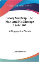 Georg Sverdrup, The Man And His Message 1848-1907