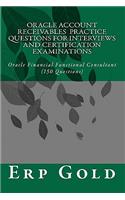 Oracle Account Receivables Practice Questions for Interviews and Certification Examinations: Oracle Financial Functional Consultant (150 Questions)