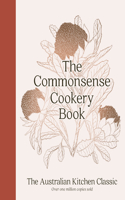 Commonsense Cookery Book: The Australian Kitchen Classic - The Trusted and Beloved Cookbook Reimagined for Modern Cooks, for Fans of Stephanie Alexander, Julie Goodwin and Ma