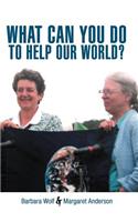 What Can You Do to Help Our World?: Dreams Turned Into Reality