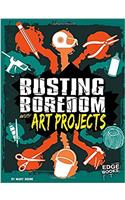 Busting Boredom With Art Projects (Edge Books)