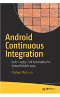 Android Continuous Integration: Build-Deploy-Test Automation for Android Mobile Apps