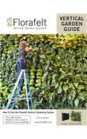 Florafelt Vertical Garden Guide: How to Use the Florafelt Vertical Gardening System(English)
