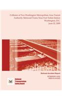 Railroad Accident Report Collision of Two Washington Metropolitan Area Transit Authority Metrorail Trains Near Fort Totten Station Washington, D.C. June 22, 2009