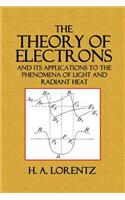 The Theory of Electrons: And Its Applications to the Phenomena of Light and Radiant Heat