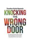 Knocking the Wrong Door: You will never know who is at the door knocking to enter your life, Every knock has its own sound.