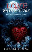 Love & Werewolves: A Collection Of Short Stories