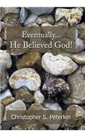 Eventually He Believed God!