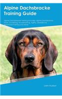 Alpine Dachsbracke Training Guide Alpine Dachsbracke Training Includes: Alpine Dachsbracke Tricks, Socializing, Housetraining, Agility, Obedience, Behavioral Training and More