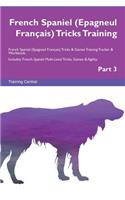 French Spaniel (Epagneul FranÃ§ais) Tricks Training French Spaniel (Epagneul FranÃ§ais) Tricks & Games Training Tracker & Workbook. Includes: French Spaniel Multi-Level Tricks, Games & Agility. Part 3: French Spaniel Multi-Level Tricks, Games & Agility. Part 3