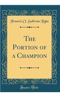 The Portion of a Champion (Classic Reprint)