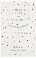 Domestic Arts and Customs - A Book for House and Home