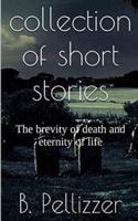 Collection of Short Stories: The Brevity of Death. the Eternity of Life