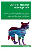 Cherokee Monarch Training Guide Cherokee Monarch Training Book Features: Cherokee Monarch Housetraining, Obedience Training, Agility Training, Behavioral Training, Tricks and More