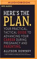 Here's the Plan.: Your Practical, Tactical Guide to Advancing Your Career During Pregnancy and Parenting