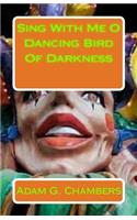 Sing with Me O Dancing Bird of Darkness