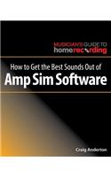 How to Get the Best Sounds Out of Amp Sim Software
