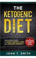 Ketogenic Diet: The Ketogenic Diet for Weight Loss: Your Ultimate Guide for Rapid Weight Loss and Amazing Energy(1 Ketogenic Diet, Atkins Diet, Ketogenic Diet for Beginners, Intermittent Fasting)