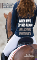 When Two Spines Align: Dressage Dynamics: Attain Remarkable Riding Rapport with Your Horse(English)