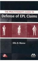 The Practitioner's Guide to Defense of EPL Claims