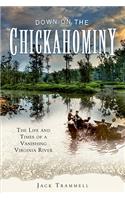 Down on the Chickahominy:: The Life and Times of a Vanishing Virginia River