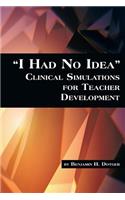 I Had No Idea Clinical Simulations for Teacher Development