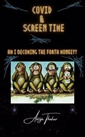 Covid And Screen Time : Am I becoming the fourth monkey