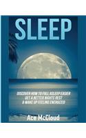 Sleep: Discover How To Fall Asleep Easier, Get A Better Nights Rest & Wake Up Feeling Energized