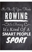 t's Ok If You Think Rowing Is Boring It's Kind Of A Smart People Sport