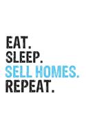 Eat Sleep Sell Homes Repeat Best Gift for Sell Homes Fans Notebook A beautiful