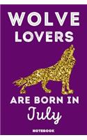 Wolve Lovers Are Born In July: 120 Pages, 6x9, Soft Cover, Matte Finish, Lined Wolve Journal, Funny Wolve Notebook for Women, Gift