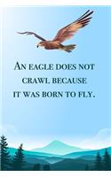 An eagle does not crawl - blank lined notebook - journal - Eagle quote (6x9 inches) with 100 Pages